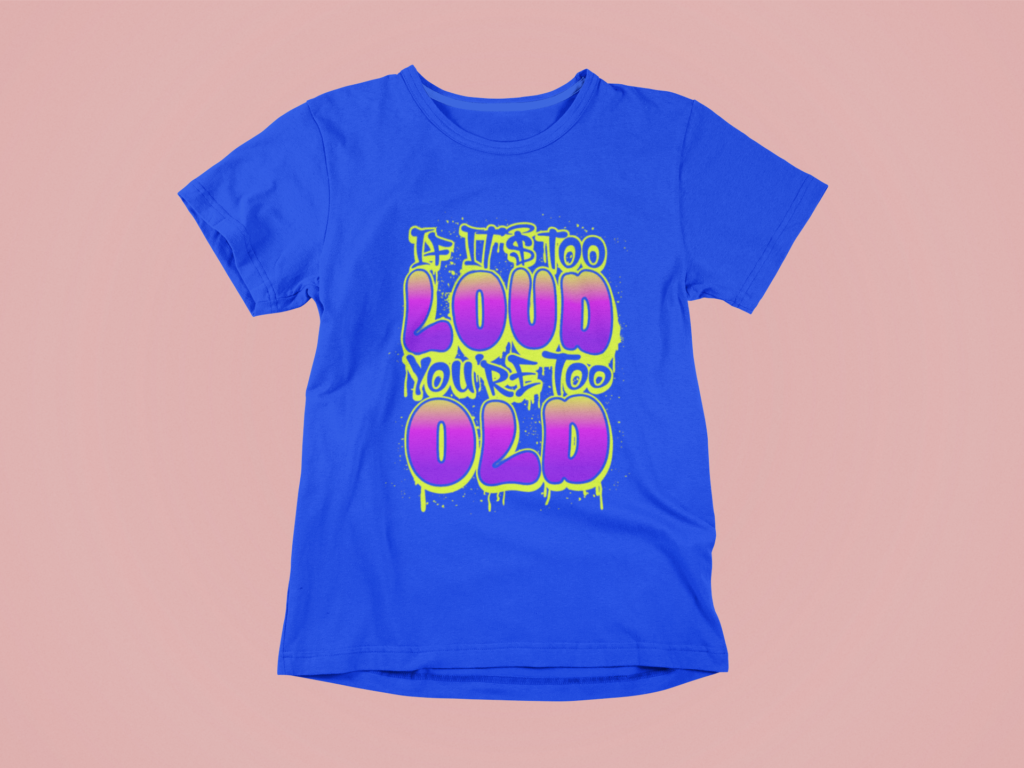 Pro Design Unisex Tshirt – If It’s Too Loud, You’re Too Old